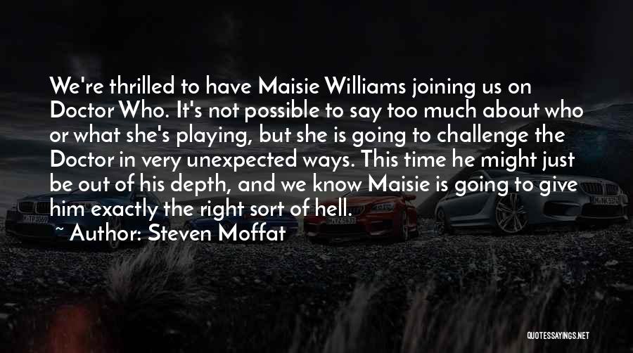 Steven Moffat Quotes: We're Thrilled To Have Maisie Williams Joining Us On Doctor Who. It's Not Possible To Say Too Much About Who