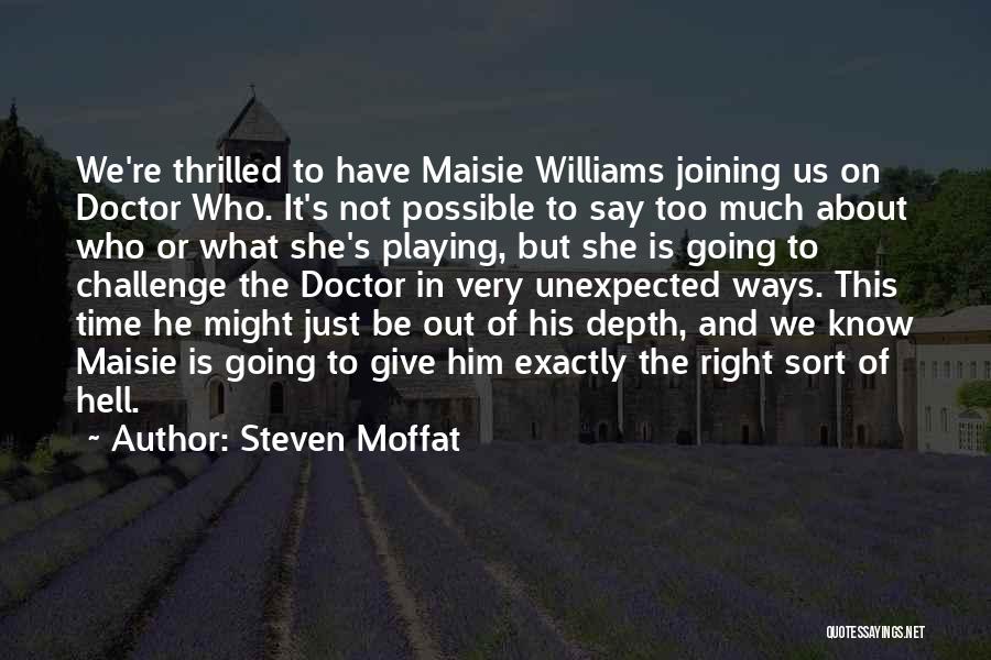 Steven Moffat Quotes: We're Thrilled To Have Maisie Williams Joining Us On Doctor Who. It's Not Possible To Say Too Much About Who