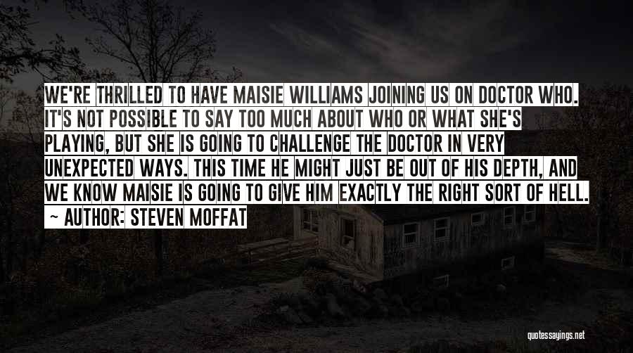 Steven Moffat Quotes: We're Thrilled To Have Maisie Williams Joining Us On Doctor Who. It's Not Possible To Say Too Much About Who