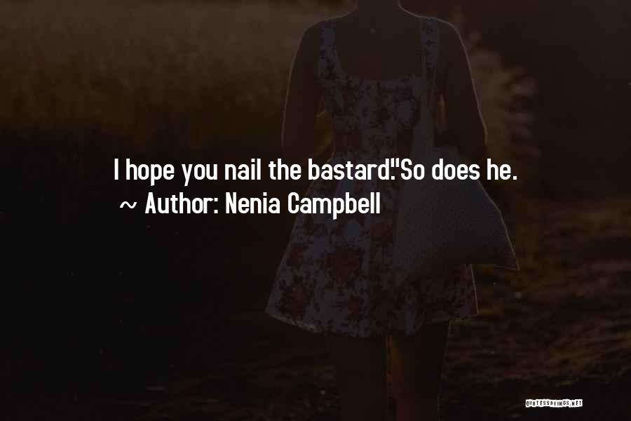 Nenia Campbell Quotes: I Hope You Nail The Bastard.so Does He.