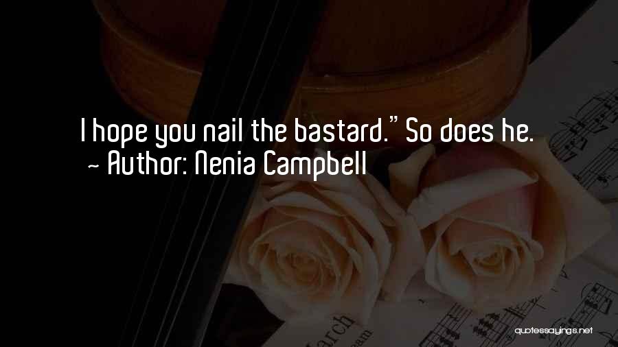 Nenia Campbell Quotes: I Hope You Nail The Bastard.so Does He.