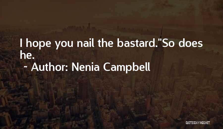 Nenia Campbell Quotes: I Hope You Nail The Bastard.so Does He.