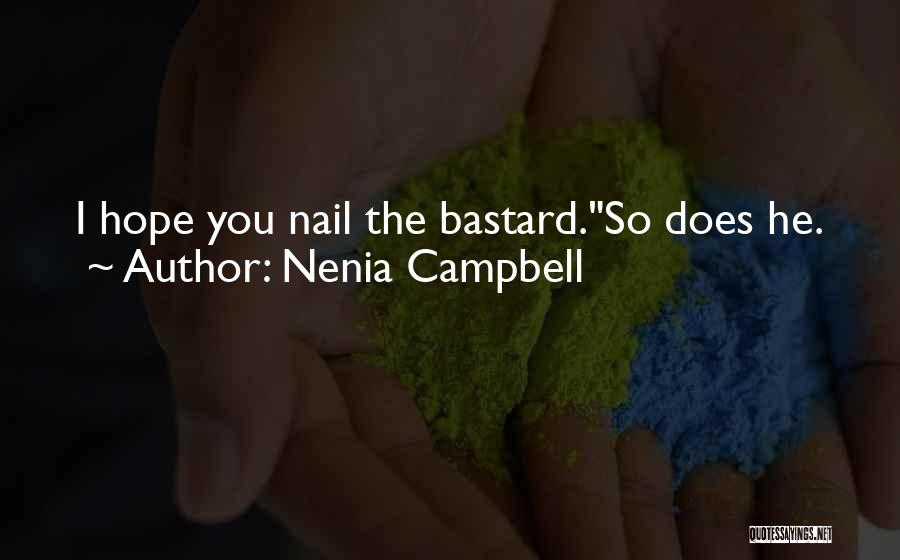 Nenia Campbell Quotes: I Hope You Nail The Bastard.so Does He.