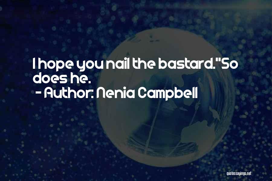 Nenia Campbell Quotes: I Hope You Nail The Bastard.so Does He.