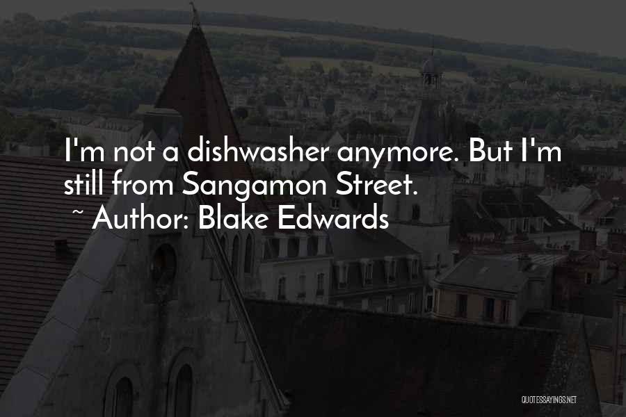 Blake Edwards Quotes: I'm Not A Dishwasher Anymore. But I'm Still From Sangamon Street.