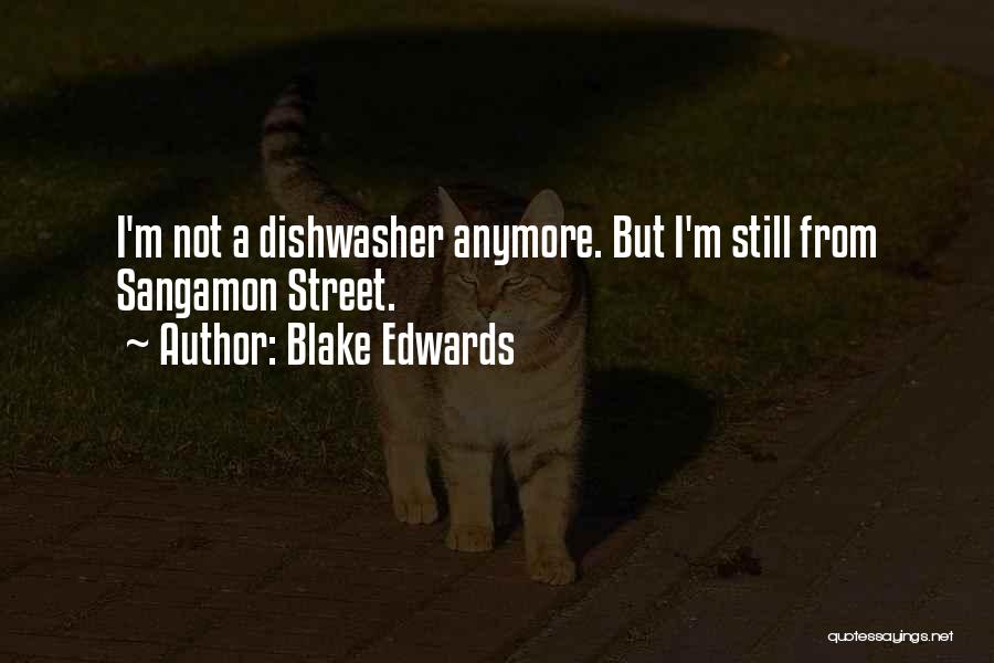Blake Edwards Quotes: I'm Not A Dishwasher Anymore. But I'm Still From Sangamon Street.