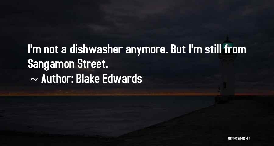 Blake Edwards Quotes: I'm Not A Dishwasher Anymore. But I'm Still From Sangamon Street.