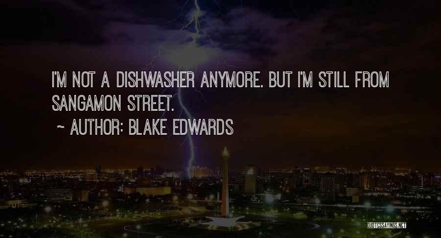 Blake Edwards Quotes: I'm Not A Dishwasher Anymore. But I'm Still From Sangamon Street.