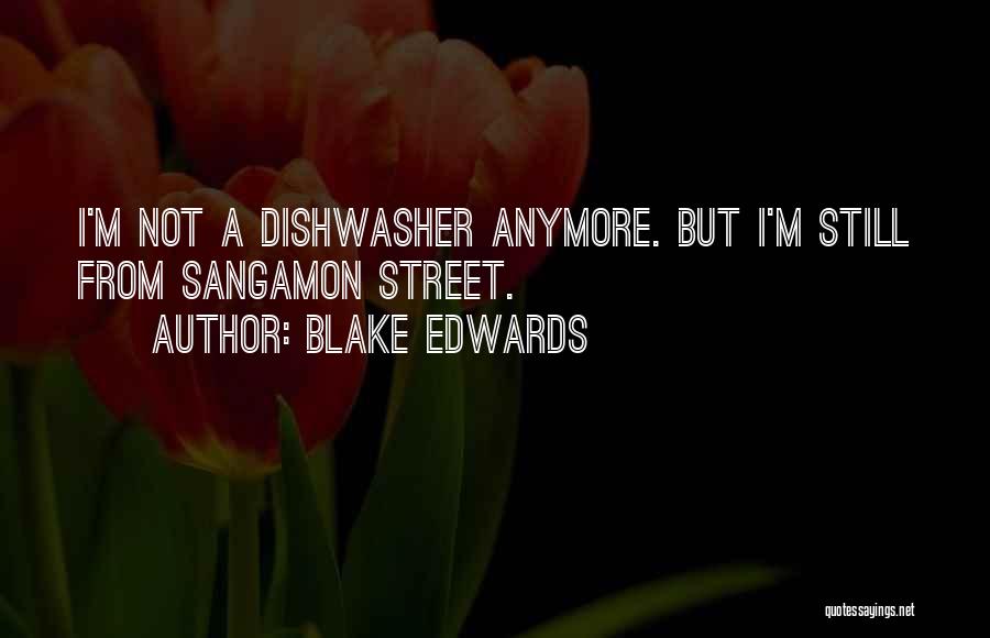 Blake Edwards Quotes: I'm Not A Dishwasher Anymore. But I'm Still From Sangamon Street.