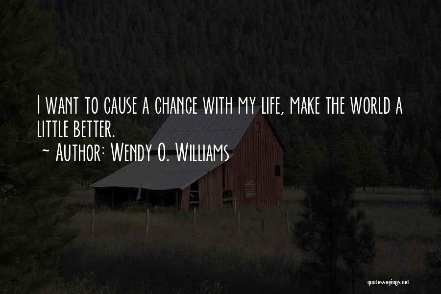 Wendy O. Williams Quotes: I Want To Cause A Change With My Life, Make The World A Little Better.