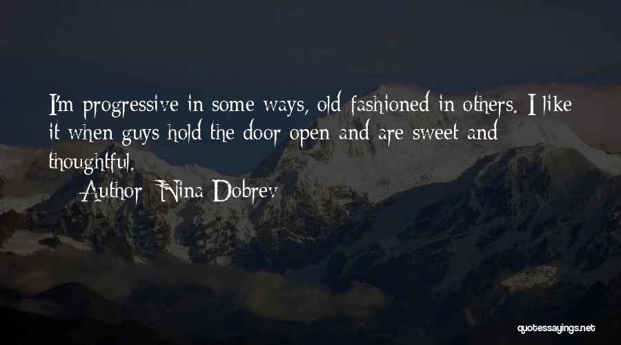 Nina Dobrev Quotes: I'm Progressive In Some Ways, Old-fashioned In Others. I Like It When Guys Hold The Door Open And Are Sweet