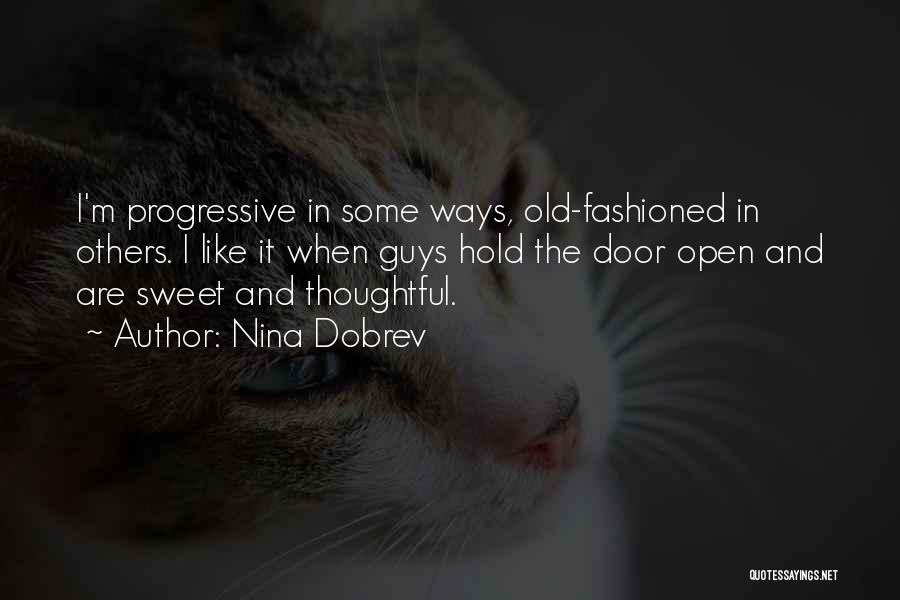 Nina Dobrev Quotes: I'm Progressive In Some Ways, Old-fashioned In Others. I Like It When Guys Hold The Door Open And Are Sweet