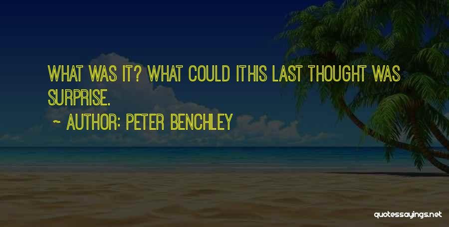 Peter Benchley Quotes: What Was It? What Could Ithis Last Thought Was Surprise.