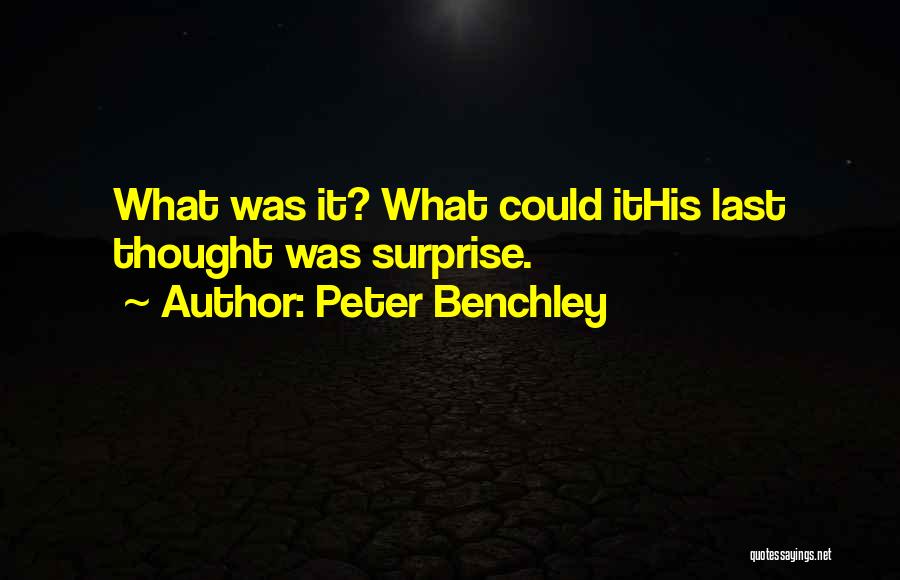 Peter Benchley Quotes: What Was It? What Could Ithis Last Thought Was Surprise.