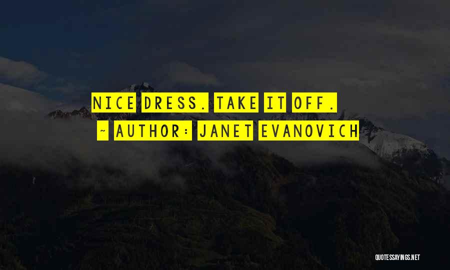 Janet Evanovich Quotes: Nice Dress. Take It Off.