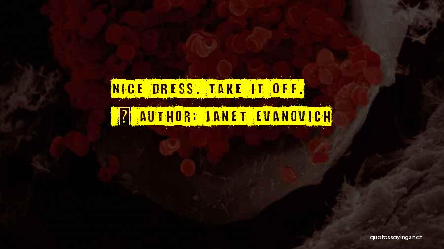 Janet Evanovich Quotes: Nice Dress. Take It Off.