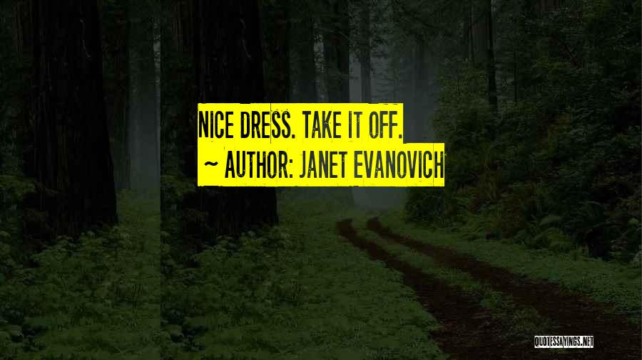Janet Evanovich Quotes: Nice Dress. Take It Off.