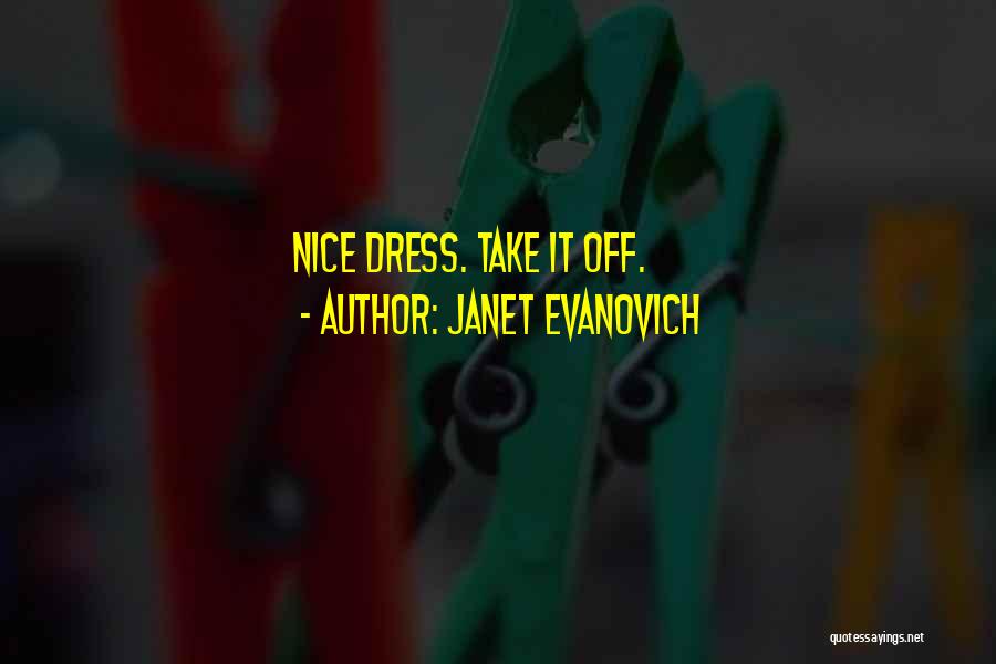 Janet Evanovich Quotes: Nice Dress. Take It Off.