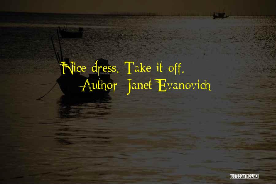 Janet Evanovich Quotes: Nice Dress. Take It Off.