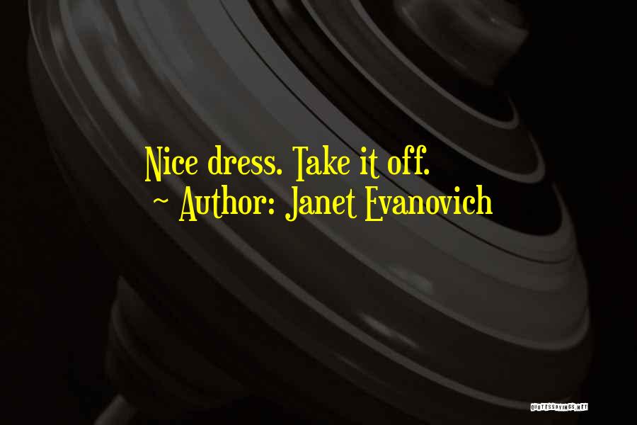 Janet Evanovich Quotes: Nice Dress. Take It Off.