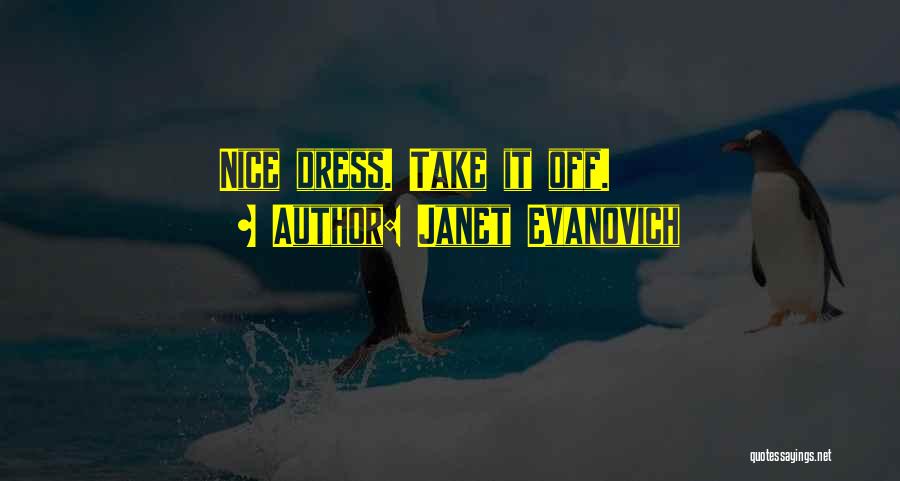 Janet Evanovich Quotes: Nice Dress. Take It Off.
