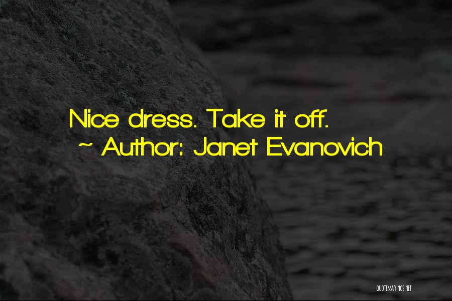 Janet Evanovich Quotes: Nice Dress. Take It Off.