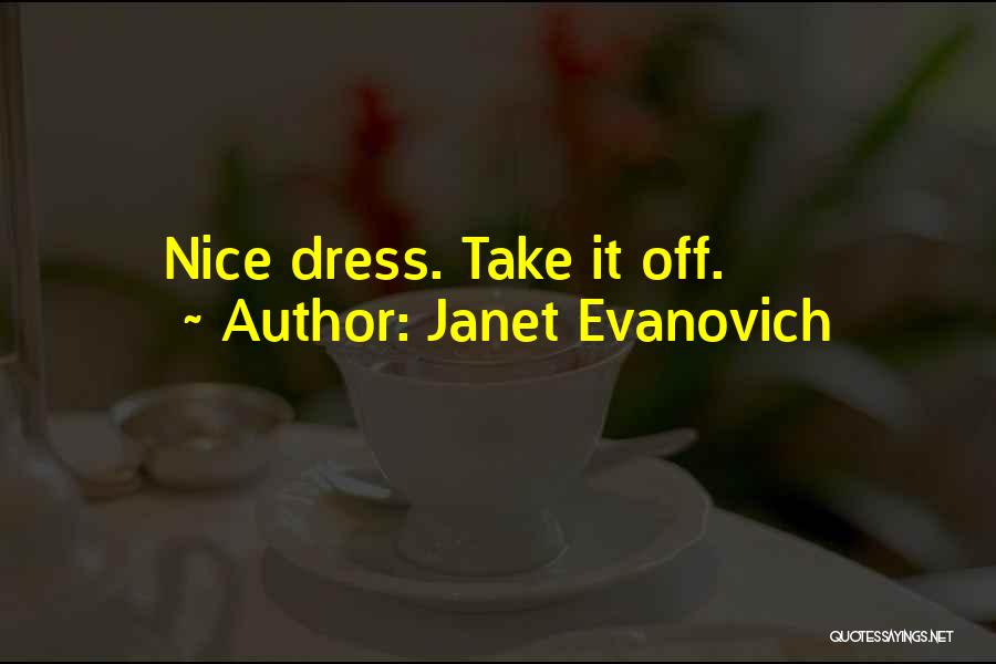 Janet Evanovich Quotes: Nice Dress. Take It Off.
