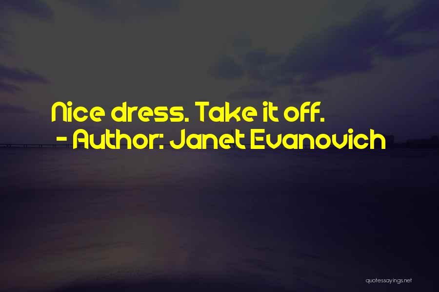 Janet Evanovich Quotes: Nice Dress. Take It Off.
