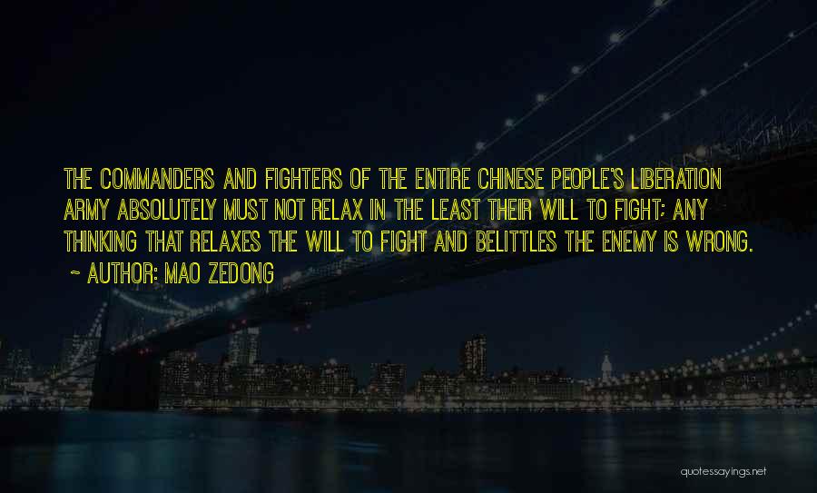 Mao Zedong Quotes: The Commanders And Fighters Of The Entire Chinese People's Liberation Army Absolutely Must Not Relax In The Least Their Will
