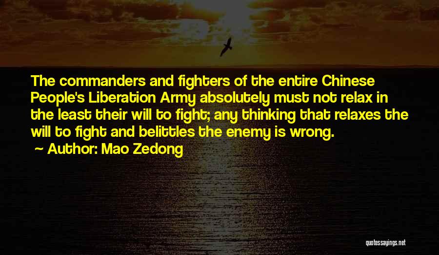 Mao Zedong Quotes: The Commanders And Fighters Of The Entire Chinese People's Liberation Army Absolutely Must Not Relax In The Least Their Will