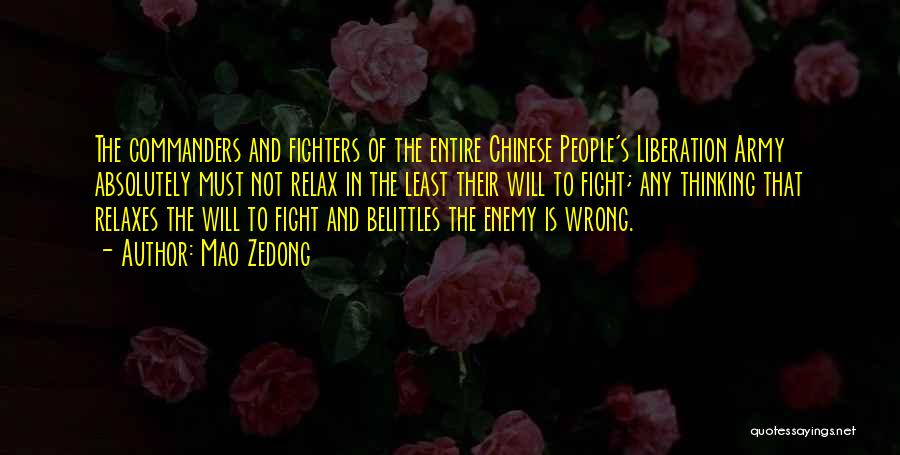Mao Zedong Quotes: The Commanders And Fighters Of The Entire Chinese People's Liberation Army Absolutely Must Not Relax In The Least Their Will