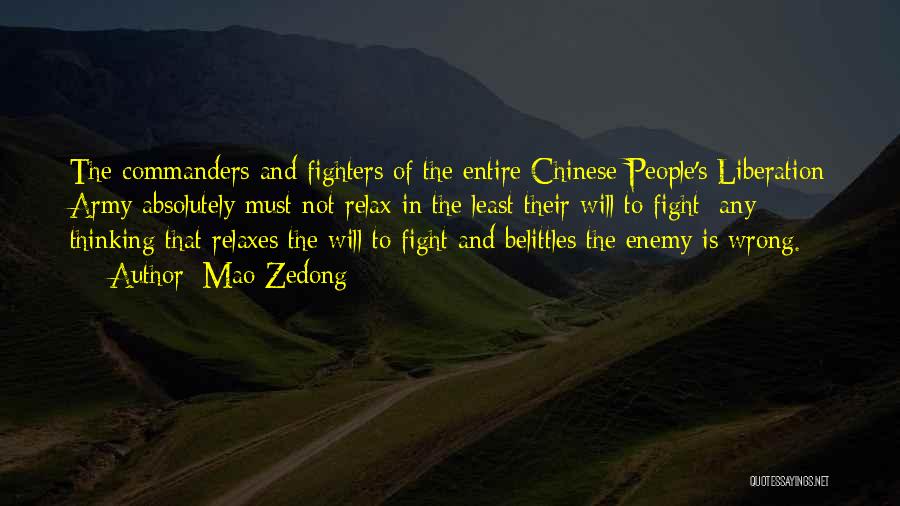 Mao Zedong Quotes: The Commanders And Fighters Of The Entire Chinese People's Liberation Army Absolutely Must Not Relax In The Least Their Will