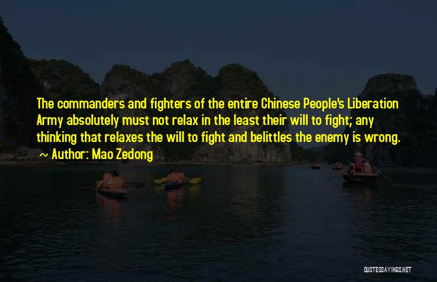 Mao Zedong Quotes: The Commanders And Fighters Of The Entire Chinese People's Liberation Army Absolutely Must Not Relax In The Least Their Will