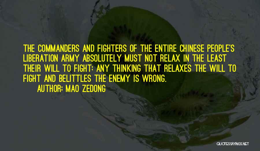 Mao Zedong Quotes: The Commanders And Fighters Of The Entire Chinese People's Liberation Army Absolutely Must Not Relax In The Least Their Will