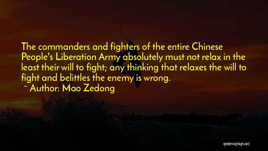 Mao Zedong Quotes: The Commanders And Fighters Of The Entire Chinese People's Liberation Army Absolutely Must Not Relax In The Least Their Will