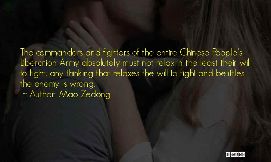 Mao Zedong Quotes: The Commanders And Fighters Of The Entire Chinese People's Liberation Army Absolutely Must Not Relax In The Least Their Will