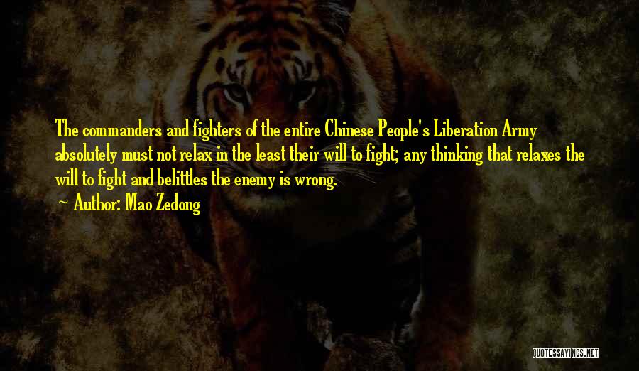 Mao Zedong Quotes: The Commanders And Fighters Of The Entire Chinese People's Liberation Army Absolutely Must Not Relax In The Least Their Will