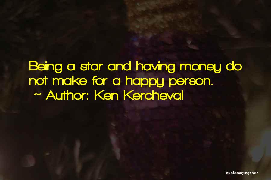 Ken Kercheval Quotes: Being A Star And Having Money Do Not Make For A Happy Person.