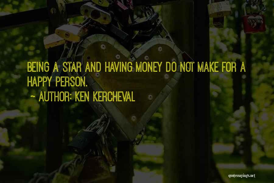 Ken Kercheval Quotes: Being A Star And Having Money Do Not Make For A Happy Person.