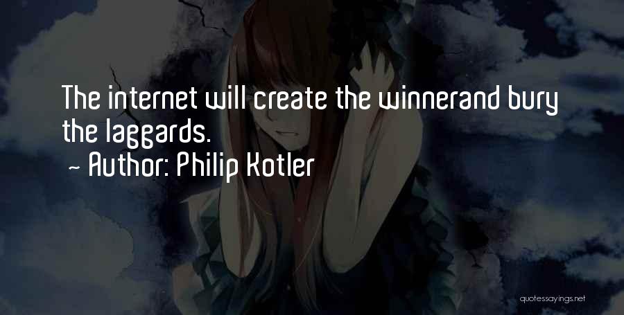 Philip Kotler Quotes: The Internet Will Create The Winnerand Bury The Laggards.