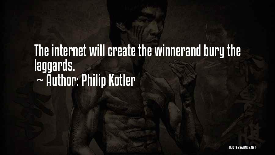 Philip Kotler Quotes: The Internet Will Create The Winnerand Bury The Laggards.