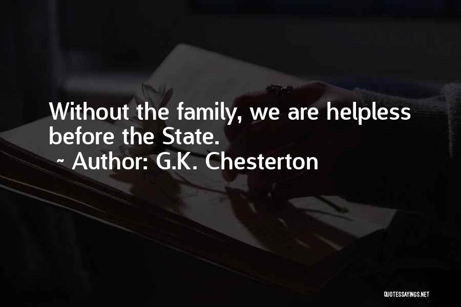 G.K. Chesterton Quotes: Without The Family, We Are Helpless Before The State.