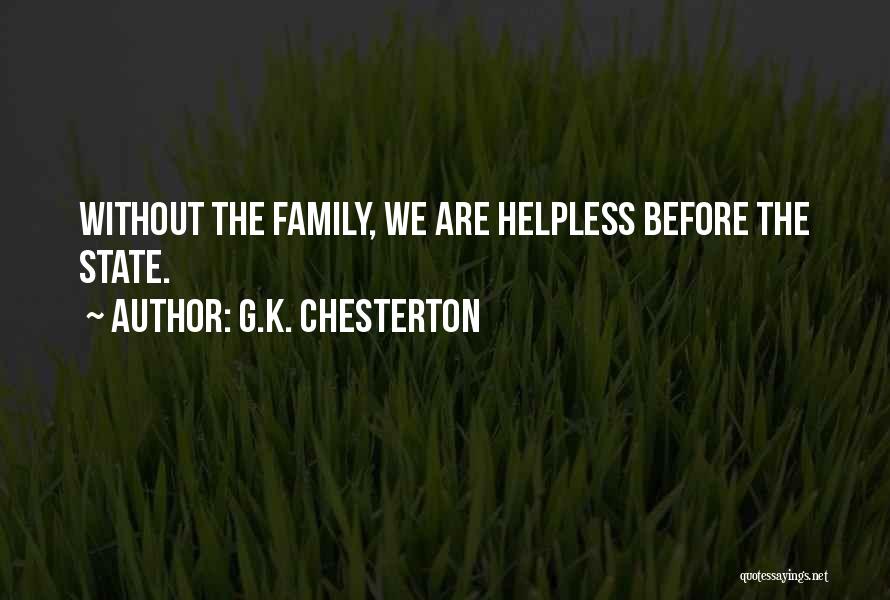 G.K. Chesterton Quotes: Without The Family, We Are Helpless Before The State.