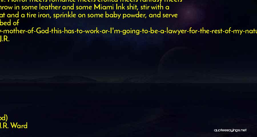 J.R. Ward Quotes: Okay. Right. Horror Meets Romance Meets Erotica Meets Fantasy Meets Hip Hop. Throw In Some Leather And Some Miami Ink
