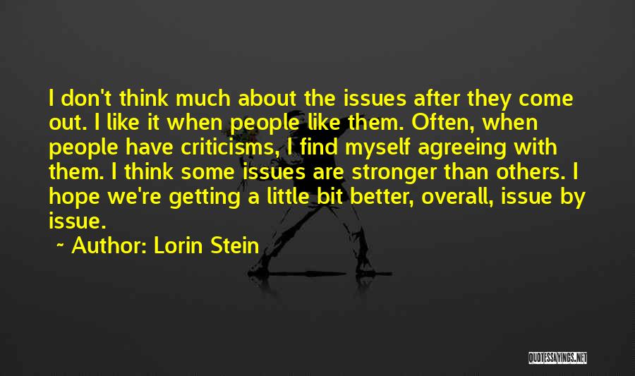 Lorin Stein Quotes: I Don't Think Much About The Issues After They Come Out. I Like It When People Like Them. Often, When