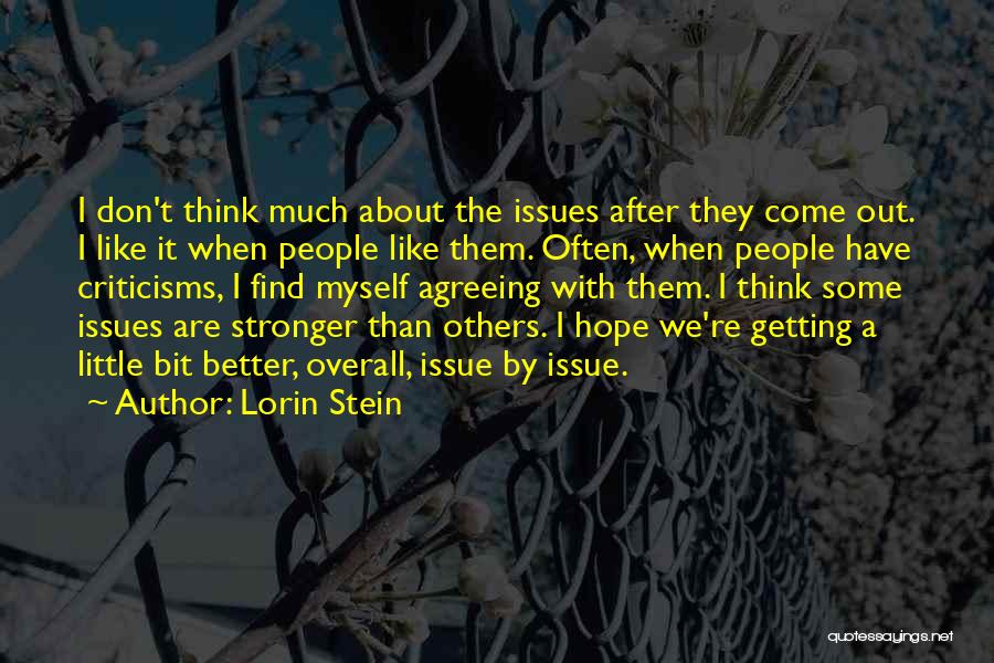 Lorin Stein Quotes: I Don't Think Much About The Issues After They Come Out. I Like It When People Like Them. Often, When
