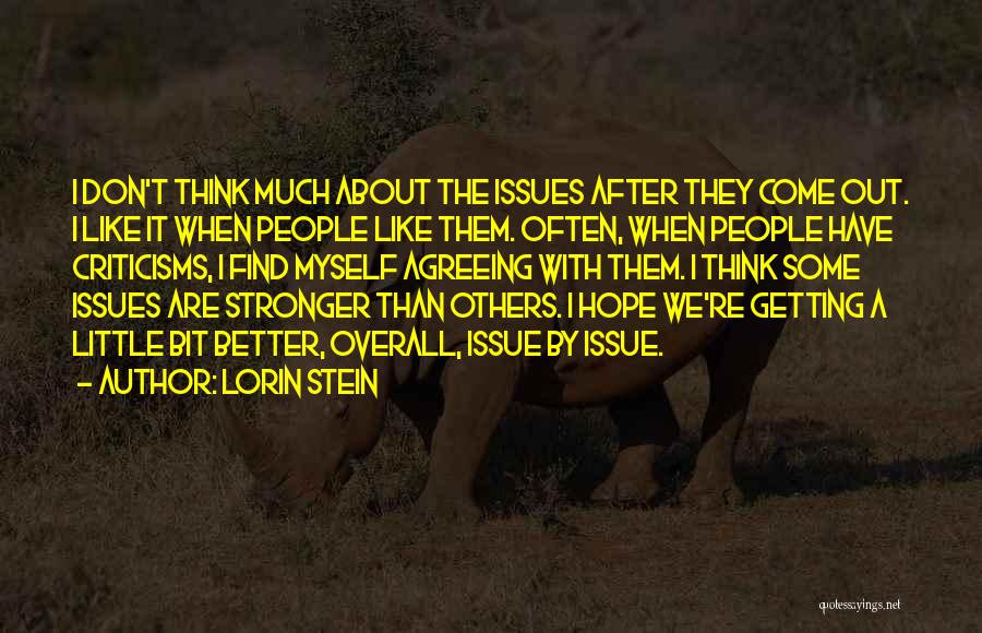 Lorin Stein Quotes: I Don't Think Much About The Issues After They Come Out. I Like It When People Like Them. Often, When