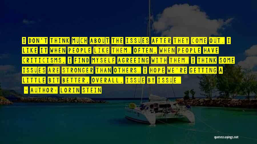 Lorin Stein Quotes: I Don't Think Much About The Issues After They Come Out. I Like It When People Like Them. Often, When