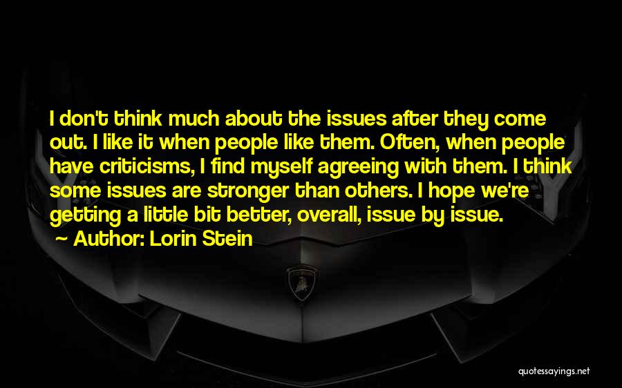 Lorin Stein Quotes: I Don't Think Much About The Issues After They Come Out. I Like It When People Like Them. Often, When