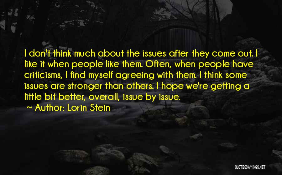 Lorin Stein Quotes: I Don't Think Much About The Issues After They Come Out. I Like It When People Like Them. Often, When